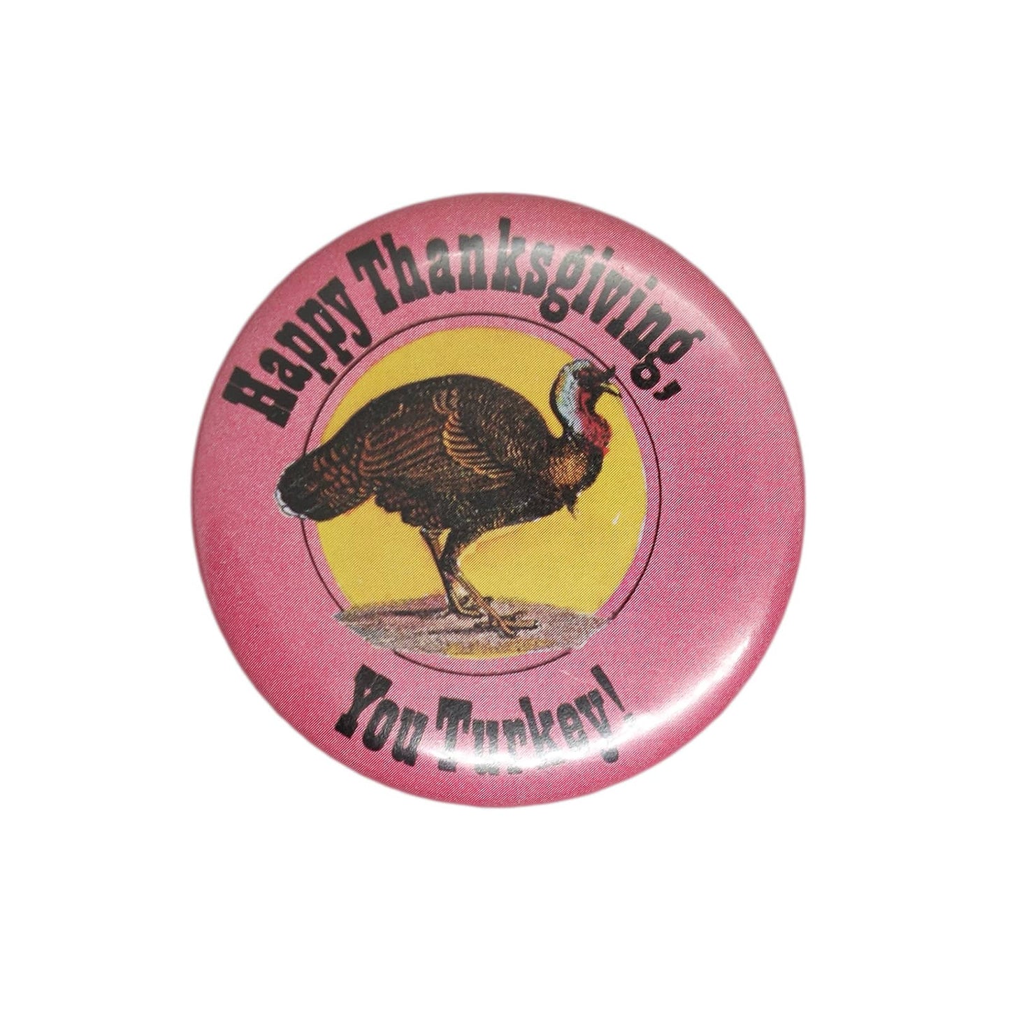 Happy Thanksgiving, You Turkey! 缶バッジ バッチ