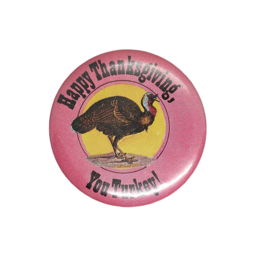 Happy Thanksgiving, You Turkey! 缶バッジ バッチ