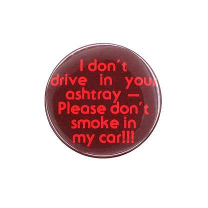 I don't drive in your ashtray 缶バッジ バッチ 1980