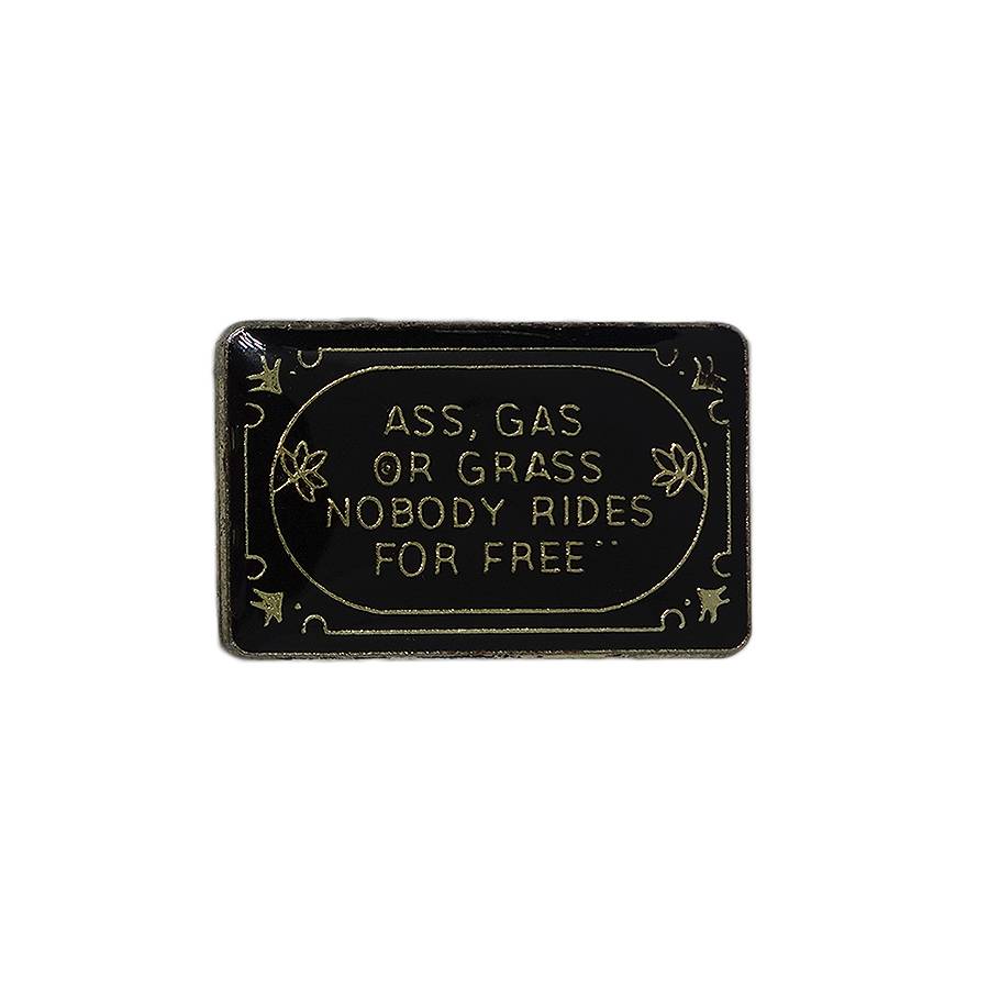 ASS, GAS OR GRASS NOBODY RIDES FOR FREE ピンズ 留め具付き