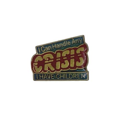 I Can Handle Any CRISIS I HAVE CHILDREN ピンズ