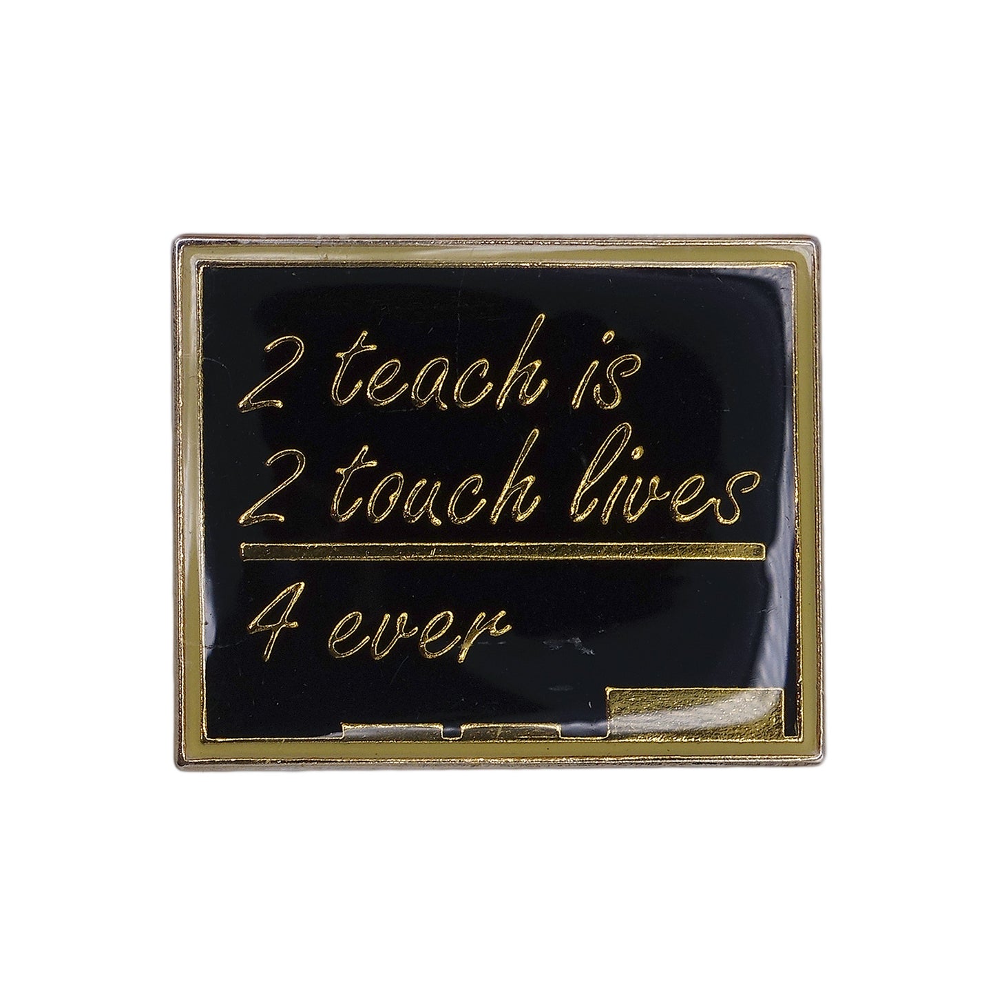 2 teach is 2 touch lives 4 ever ピンズ