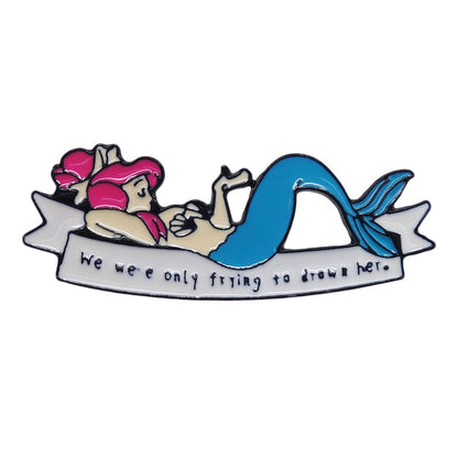 We were only trying to drown her. ピンズ ピーターパン 人魚
