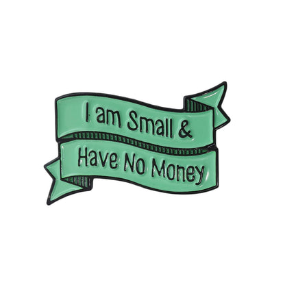 I am Small & Have No Money ピンズ