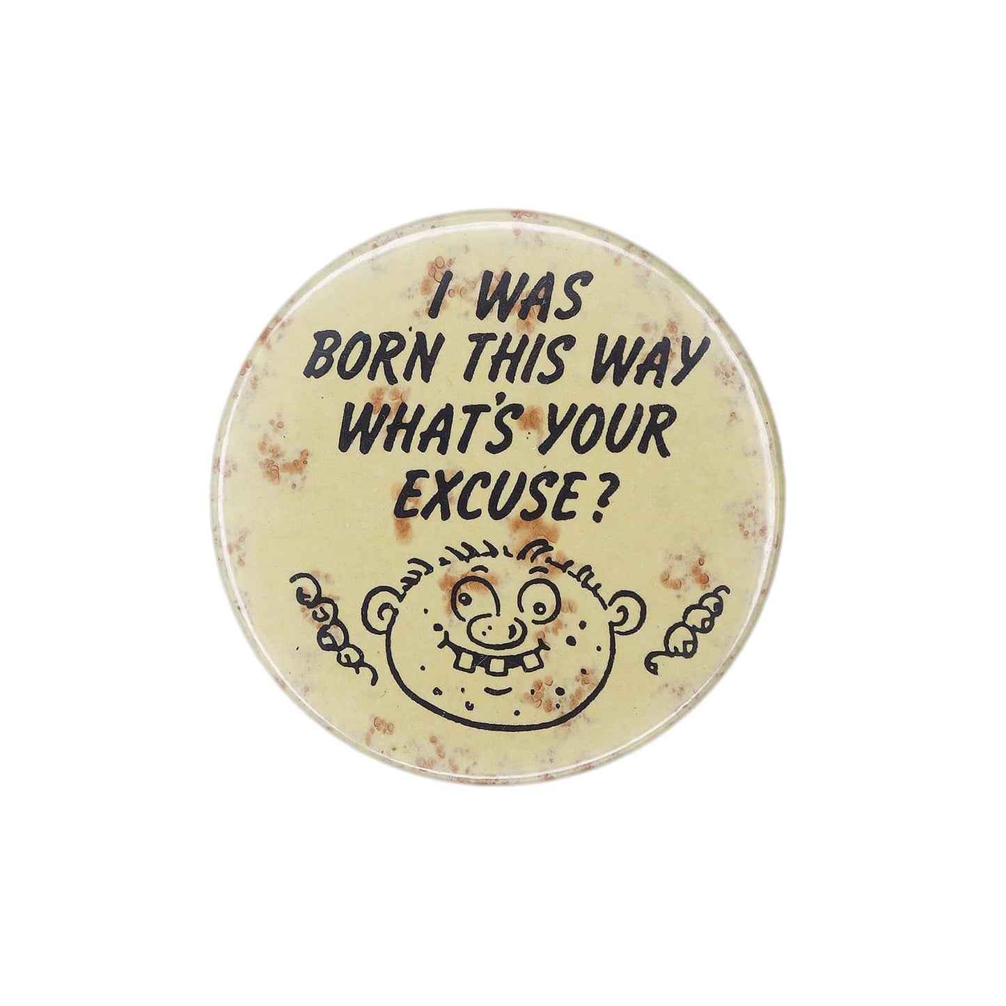 I WAS BORN THIS WAY WHAT'S YOUR EXCUSE? 缶バッジ バッチ