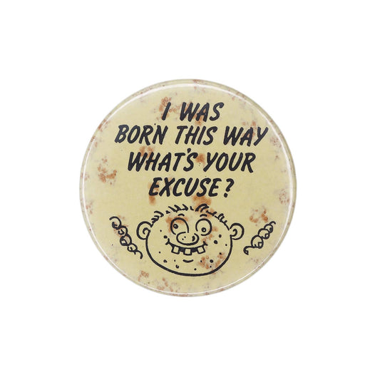 I WAS BORN THIS WAY WHAT'S YOUR EXCUSE? 缶バッジ バッチ