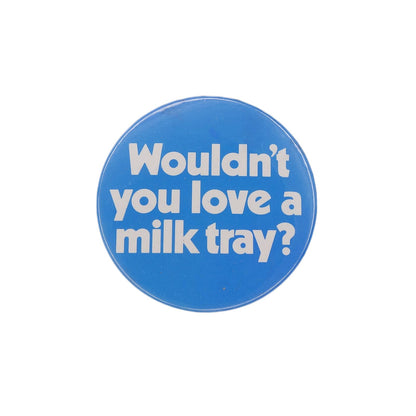 Wouldn't you love a milk tray? ミルク・トレイ 缶バッジ バッチ