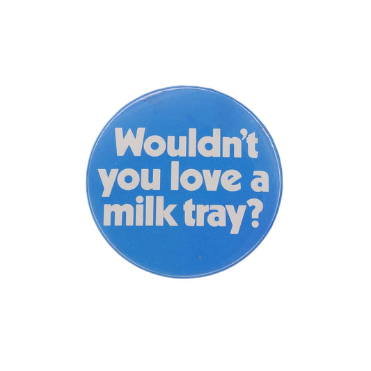 Wouldn't you love a milk tray? ミルク・トレイ 缶バッジ バッチ