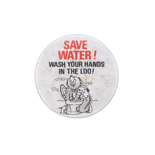 SAVE WATER! WASH YOUR HANDS IN THE LOO! 缶バッジ