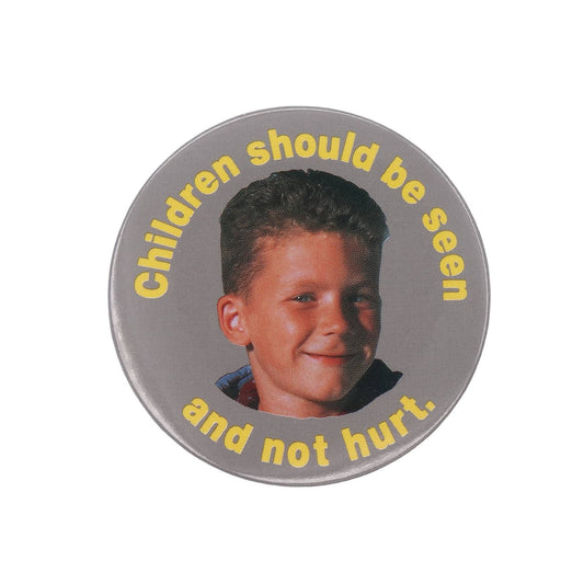 Children should be seen and not hurt. 缶バッジ 缶バッチ 子ども