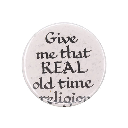 Give me that REAL old time religion 缶バッジ メッセージ 缶バッチ