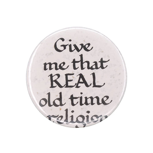 Give me that REAL old time religion 缶バッジ メッセージ 缶バッチ